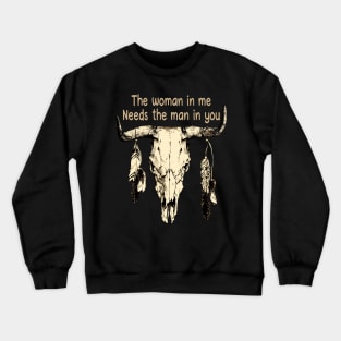 The Woman In Me Needs The Man In You Bull Head Quotes Feathers Crewneck Sweatshirt